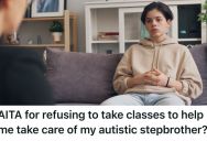 Young Man Does Not Want To Babysit His Stepsiblings, So He Refused To Take Classes That Would Help Him Care For His Autistic Stepbrother