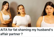 Woman Fat Shamed Her Husband’s Affair Partner To Her Sister And Best Friend, So Her Sister Called Her A Hypocrite