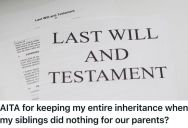 Her Late Parents Willed Their Entire Estate To Her For Caring For Them, And This Woman’s Siblings Are Threatening To Sue