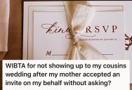 His Mom Accepted A Wedding Invitation On His Behalf Without Asking Him First, So He Plans Not To Show Up On The Day Of The Event