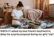 Woman Planned A Girls Trip To Relax And De-Stress, But Her Friend’s Boyfriend Told Her That He Plans To Join Them And Pull Off A Surprise Proposal