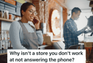 Customer Calls To Complain That Another Store With The Same Name Isn’t Answering Their Phone, But The Employee Has No Way Of Helping Her