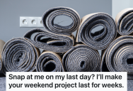 An Annoying Customer Came In To Buy Carpet On His Last Day Of Work, So One Employee Made Things Extra Hard For Them