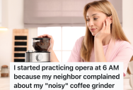 The Neighbor Claims That Her Coffee Grinder Is Too Loud, So She Decides To Start Singing Every Morning Instead