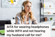 She Wears Her AirPods When She’s Working From Home, But Her Husband Is Upset She Doesn’t Hear Him Call For Her