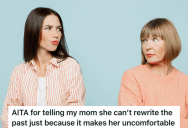 Her Mom Has Been Telling Lies About How She Was Raised, So She Called Her Out For Rewriting The Past