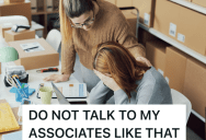 A Customer Made This Employee Cry, So The Manager Told Them To Get Out And Never Come Back