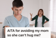 Son Avoids His Mother’s Hugs, But Now He’s Wondering If He’s Being Too Harsh By Creating That Space