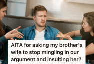 Woman Told Her Sister-In-Law To Back Off And Stop Meddling With Their Issues, So Her Brother Kicked Her Out Of The House For Her Behavior