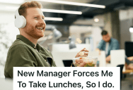 Taking A Lunch Break Is Mandatory, But The New Manager Makes It More Complicated Than It Needs To Be