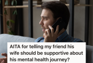 Man Criticizes His Friend’s Wife For Her Views Of Therapy And Mental Health, So His Own Wife Called Him Out On It
