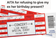 He Bought Concert Tickets For His Girlfriend’s Birthday, But Since They’ve Broken Up She Doesn’t Want Him To Go Anymore