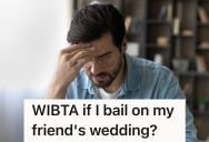 His Friend Asked Him To Be Her Man Of Honor, But He Has A List Of Reasons Why He Is Thinking About Saying No