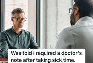 Manager Requires Employees To Provide A Doctor’s Note Before Returning To Work After A Sick Day, But One Employee Packs Up To Go Home Instead