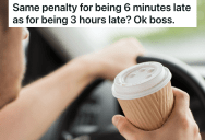 Employee Is Almost Always Early For Work, But When Traffic Is Particularly Bad, The Supervisor Writes The Employee Up For Being Six Minutes Late