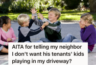 Renters Next Door Were Playing In His Yard And Driveway, So He Called The Owner And Told Him They Need To Stay Off His Property