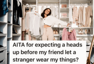 She Let Her Friend Borrow An Outfit, But She Later Found Out That She Loaned Her Clothes To Someone Else