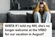 Woman Is Considering Telling Her Mother-In-Law She’s No Longer Welcome On Family Vacation After Months Of Silence And Disrespect