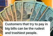 Annoying Customers Tried To Pay With Large Bills During One Shift, So A Gas Station Cashier Was Left With No Change Or Patience