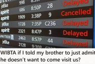 His Brother Keeps Saying He’s Going To Come Visit, But Someday Never Comes, And He’d Prefer To Just Hear the Truth