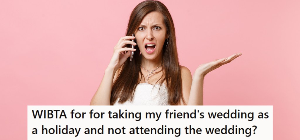 She Felt Offended By Her Bride-To-Be Friend, And Now She's Thinking Of Turning The Destination Wedding Into A Vacation Instead