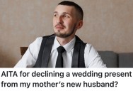 His Mom Gave Him A Wedding Present From The Man She Had An Affair With, So He Refused To Accept It