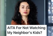 Someone Volunteered Her To Babysit Her Neighbor’s Kids, But She Refuses To Do It