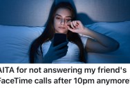 She Stopped Taking Her Friend’s Late Night FaceTime Calls, And Now Her Friend Is Ignoring Her