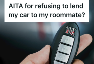 They Refused To Lend Their Car Out For The Weekend, And Their Roommate Gave Them The Cold Shoulder Because Of It