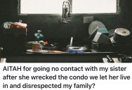 Her Sister Trashed Her Condo After She Let Her Stay For Free, So Now She’s Going No Contact