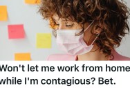 Sick Employee Asked To Work From Home, But When The Boss Denied The Request, The Employee Coughed In His Office