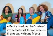 Her Roommate Tried To Implement A Curfew, And Got Upset When She Broke It