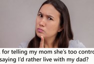 She Splits Time Between Her Mom And Dad, But She Wants To Escape Mom’s Control And Live With Dad Full Time