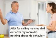 Her Stepfather Is Constantly Annoying Her In A Variety Of Ways, So She Called Him Out On It And Now Her Mom Is Calling Her Rude