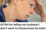 Her Husband Expected Her To Become A Full-Time Homeschool Teacher For His Kids, But She Reminded Him She Was Already Doing Multiple Jobs As A Stay-At-Home Mom