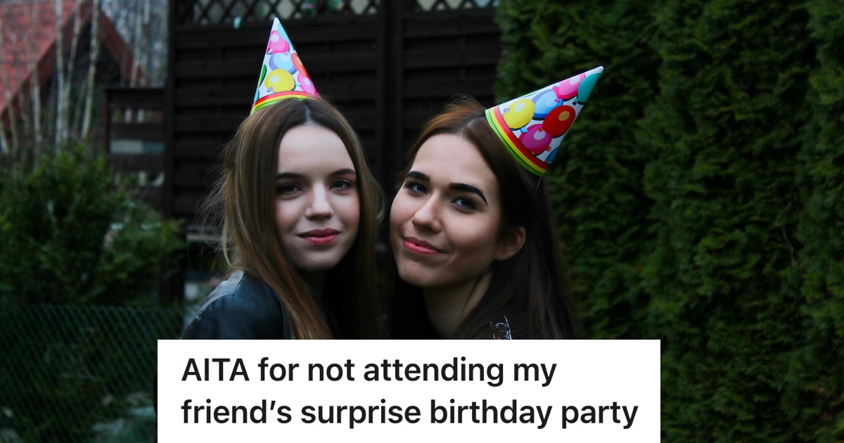 Friend Misses The Surprise Part Of A Surprise Party, But Still Attends Later... So Does That Make Her A Bad Friend? surprise aita Friend Misses The Surprise Part Of A Surprise Party, But Still Attends Later... So Does That Make Her A Bad Friend?