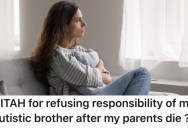 Her Autistic Brother Has Been Babied His Whole Life, But She Won’t Take Care of Him After Her Parents Pass Away