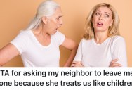 Her Nosey Neighbor Wouldn’t Stop Lecturing Her, So She Told Her Not to Stop By Anymore