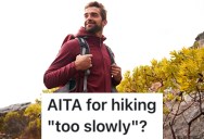 He’s Out Of Shape And Doesn’t Hike Fast Enough For His Girlfriend’s Liking, And Now She’s Upset About It