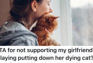 His Girlfriend Doesn’t Want To Put Her Sick Cat To Sleep Yet, But He Thinks She Needs To Do it Immediately
