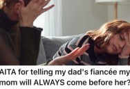 Her Dad’s Fiancée Wants To Be A Big Part Of Her Life, But She Told Her That Her Mom Will Always Come First, No Matter What