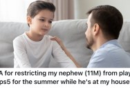 He Told His Nephew He Had To Share His PlayStation With His Cousins, And Now His Sister Is Mad At Him For How He’s Treating Her Son