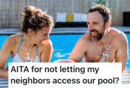Their Neighbors Expect To Be Able to Use Their Pool, But They Told Them That’s Not Going To Happen
