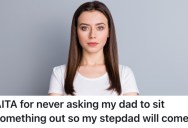 Her Stepdad Wants Her To Ask Her Father To Not Attend Some Of Her Events So He Can Go Instead, But She Won’t Do It