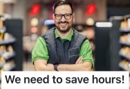 A Manager Demanded That This Worker Figure Out How To Cut Back On Hours, So They And Their Co-Workers All Went Home Early And Got Him In Trouble