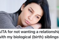 Her Biological Brothers And Sisters Want To Have A Relationship With Her, But She Isn’t Interested