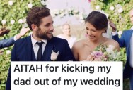 Her Dad Showed Up At Her Wedding When He Said He Wasn’t Going To, So She Kicked Him Out
