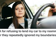 Her Roommate Kept Taking Advantage Of Her Car-Borrowing Privileges, So She Won’t Let Her Use It Anymore