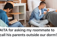His College Roommate Talks To His Parents Every Night In Their Dorm Room, So He Told His Roommate To Start Taking The Calls Somewhere Else
