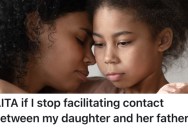 Her Daughter’s Dad Doesn’t Help To Raise Her At All, So She Wants To Cut Off Contact With Him